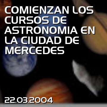 COMIENZAN LOS CURSOS DE ASTRONOMIA EN LA CIUDAD DE MERCEDES
