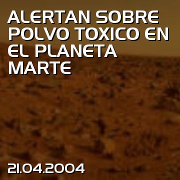 ALERTAN SOBRE POLVO TOXICO EN EL PLANETA MARTE