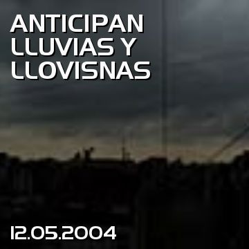ANTICIPAN LLUVIAS Y LLOVISNAS