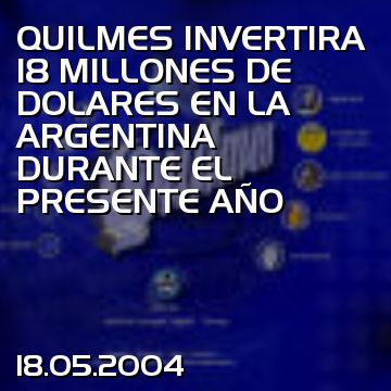 QUILMES INVERTIRA 18 MILLONES DE DOLARES EN LA ARGENTINA DURANTE EL PRESENTE AÑO