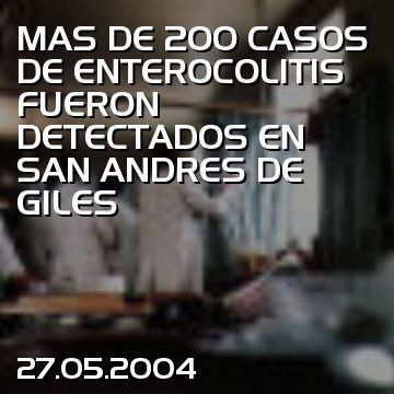 MAS DE 200 CASOS DE ENTEROCOLITIS FUERON DETECTADOS EN SAN ANDRES DE GILES