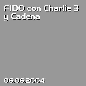 FIDO con Charlie 3 y Cadena