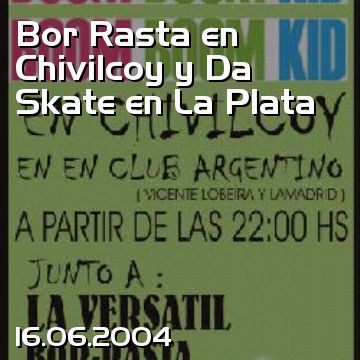 Bor Rasta en Chivilcoy y Da Skate en La Plata
