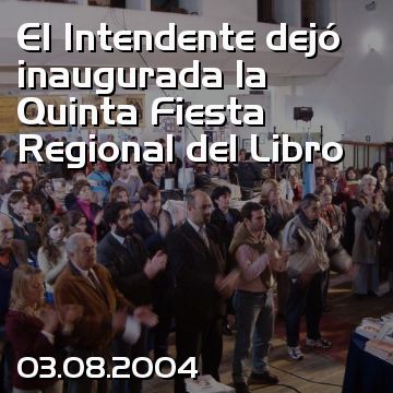 El Intendente dejó inaugurada la Quinta Fiesta Regional del Libro