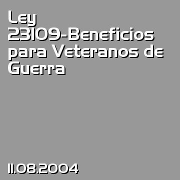 Ley 23109-Beneficios para Veteranos de Guerra