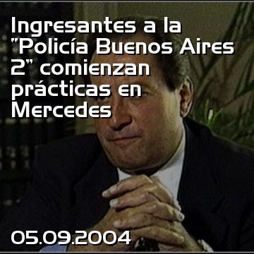 Ingresantes a la “Policía Buenos Aires 2” comienzan prácticas en Mercedes