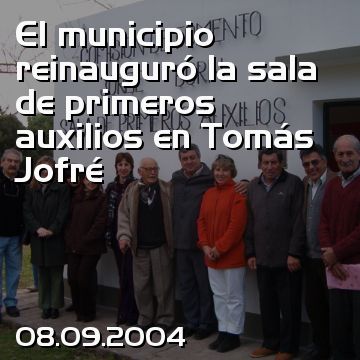 El municipio reinauguró la sala de primeros auxilios en Tomás Jofré