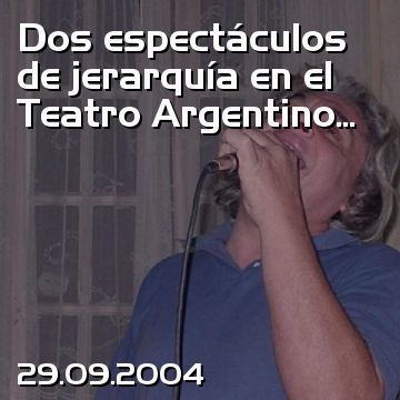 Dos espectáculos de jerarquía en el Teatro Argentino...