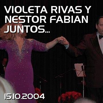 VIOLETA RIVAS Y NESTOR FABIAN JUNTOS...