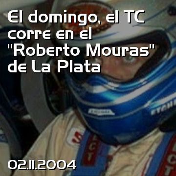 El domingo, el TC corre en el “Roberto Mouras” de La Plata