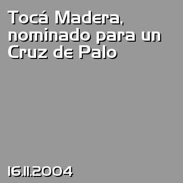 Tocá Madera, nominado para un Cruz de Palo