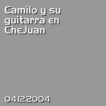 Camilo y su guitarra en CheJuan