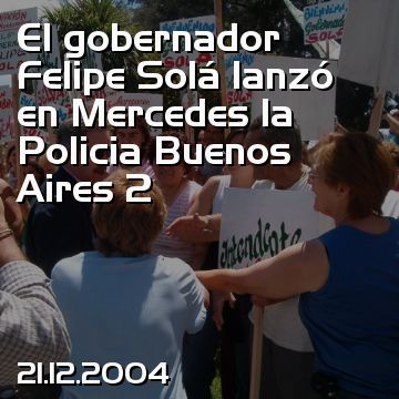 El gobernador Felipe Solá lanzó en Mercedes la Policia Buenos Aires 2