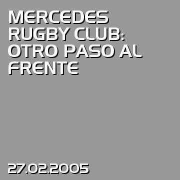 MERCEDES RUGBY CLUB: OTRO PASO AL FRENTE