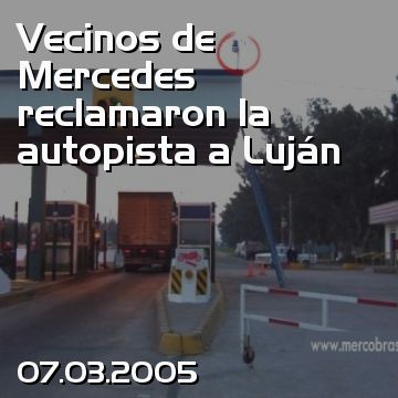 Vecinos de Mercedes reclamaron la autopista a Luján