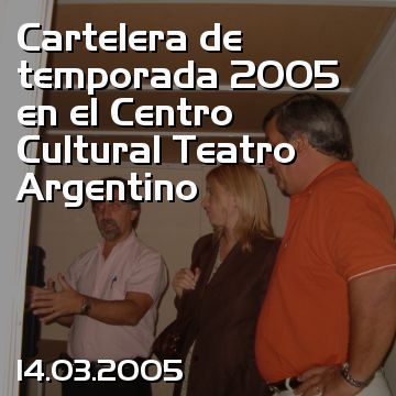 Cartelera de temporada 2005 en el Centro Cultural Teatro Argentino