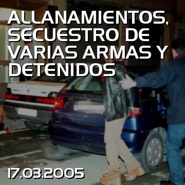 ALLANAMIENTOS, SECUESTRO DE VARIAS ARMAS Y DETENIDOS