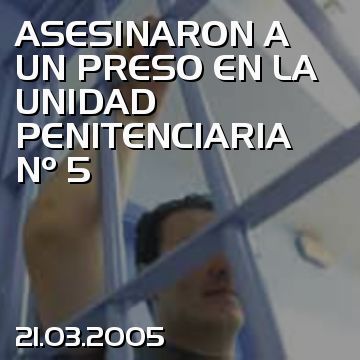 ASESINARON A UN PRESO EN LA UNIDAD PENITENCIARIA Nº 5