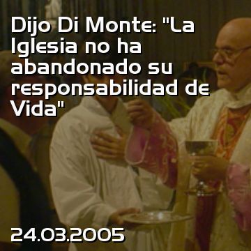 Dijo Di Monte: “La Iglesia no ha abandonado su responsabilidad de Vida”