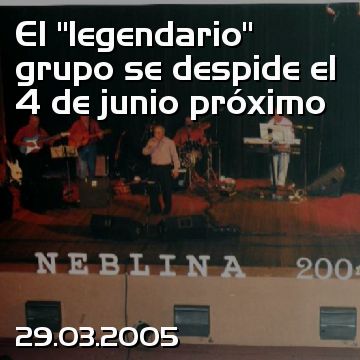 El “legendario” grupo se despide el 4 de junio próximo
