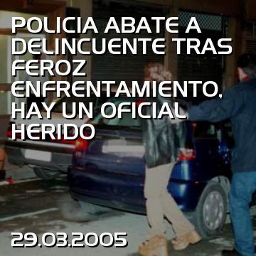 POLICIA ABATE A DELINCUENTE TRAS FEROZ ENFRENTAMIENTO, HAY UN OFICIAL HERIDO