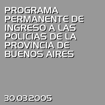 PROGRAMA PERMANENTE DE INGRESO A LAS POLICIAS DE LA PROVINCIA DE BUENOS AIRES