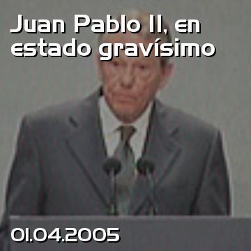 Juan Pablo II, en estado gravísimo