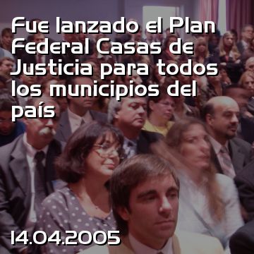 Fue lanzado el Plan Federal Casas de Justicia para todos los municipios del país
