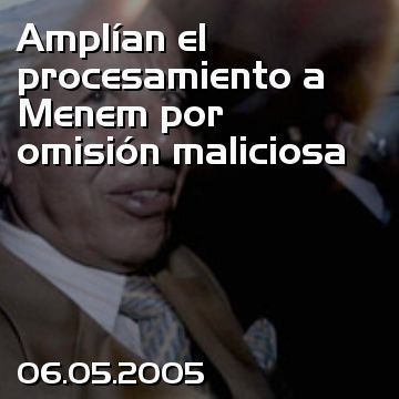 Amplían el procesamiento a Menem por omisión maliciosa