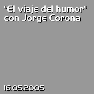 “El viaje del humor” con Jorge Corona