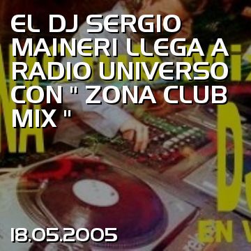 EL DJ SERGIO MAINERI LLEGA A RADIO UNIVERSO CON “ ZONA CLUB MIX “