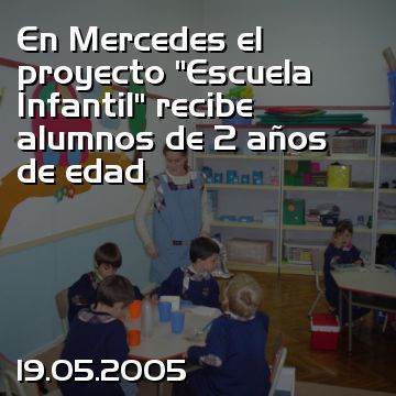 En Mercedes el proyecto “Escuela Infantil” recibe alumnos de 2 años de edad