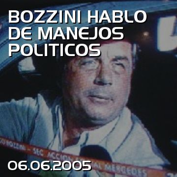 BOZZINI HABLO DE MANEJOS POLITICOS