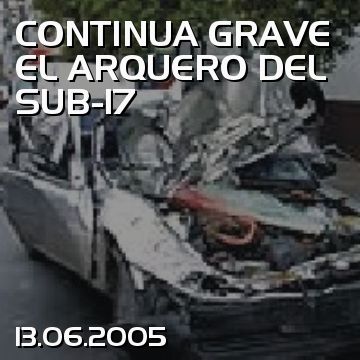 CONTINUA GRAVE EL ARQUERO DEL SUB-17
