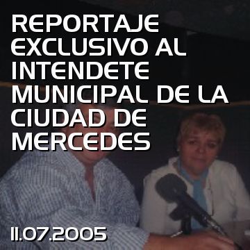 REPORTAJE EXCLUSIVO AL INTENDETE MUNICIPAL DE LA CIUDAD DE MERCEDES