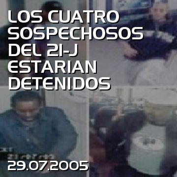 LOS CUATRO SOSPECHOSOS DEL 21-J ESTARIAN DETENIDOS