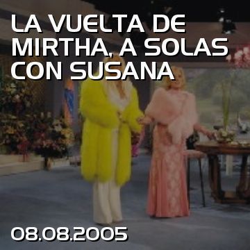 LA VUELTA DE MIRTHA, A SOLAS CON SUSANA