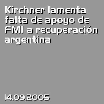 Kirchner lamenta falta de apoyo de FMI a recuperación argentina