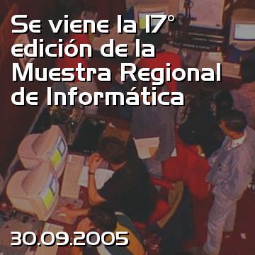 Se viene la 17° edición de la Muestra Regional de Informática