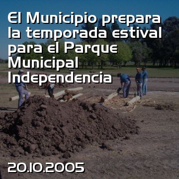 El Municipio prepara la temporada estival para el Parque Municipal Independencia
