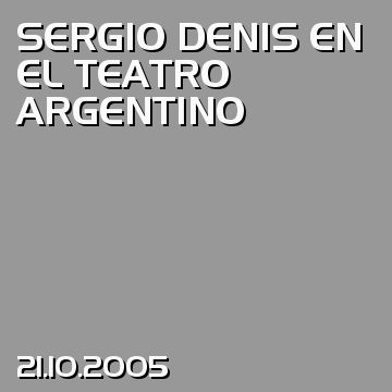 SERGIO DENIS EN EL TEATRO ARGENTINO