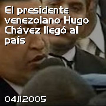 El presidente venezolano Hugo Chávez llegó al país