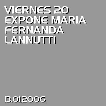 VIERNES 20 EXPONE MARIA FERNANDA LANNUTTI
