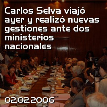 Carlos Selva viajó ayer y realizó nuevas gestiones ante dos ministerios nacionales