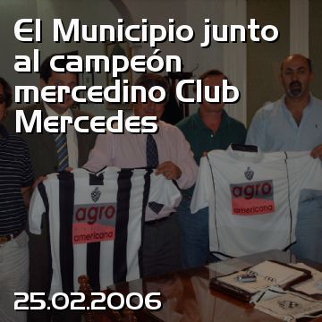 El Municipio junto al campeón mercedino Club Mercedes