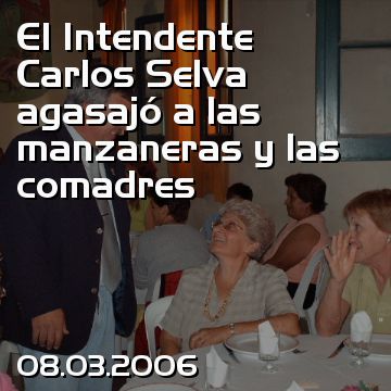 El Intendente Carlos Selva agasajó a las manzaneras y las comadres