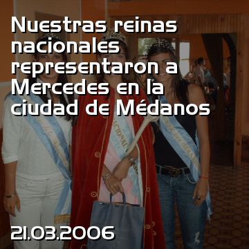 Nuestras reinas nacionales representaron a Mercedes en la ciudad de Médanos