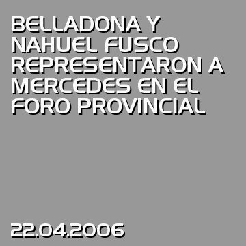 BELLADONA Y NAHUEL FUSCO REPRESENTARON A MERCEDES EN EL FORO PROVINCIAL