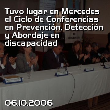 Tuvo lugar en Mercedes el Ciclo de Conferencias en Prevención, Detección y Abordaje en discapacidad