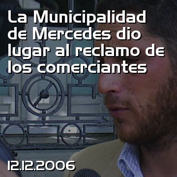 La Municipalidad de Mercedes dio lugar al reclamo de los comerciantes